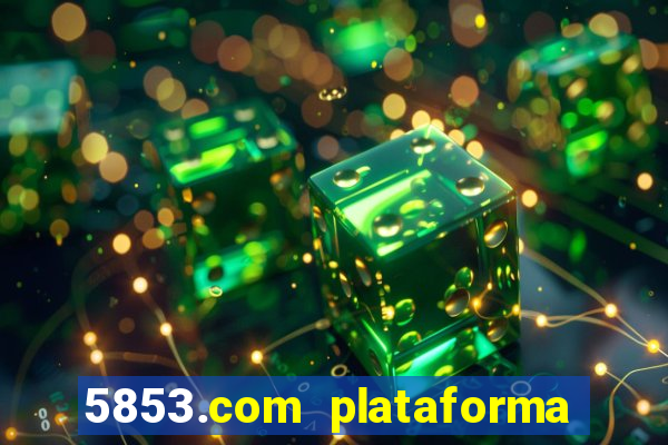 5853.com plataforma de jogos